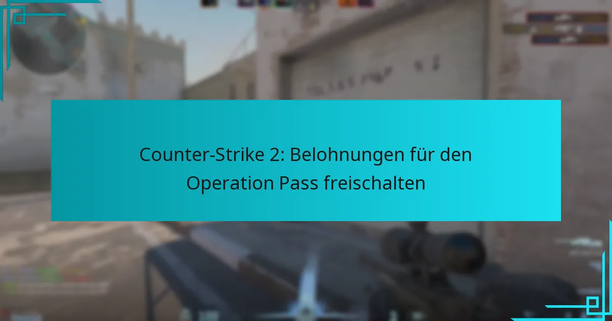 Counter-Strike 2: Belohnungen für den Operation Pass freischalten