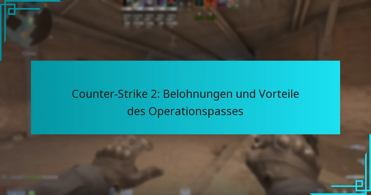 Counter-Strike 2: Belohnungen und Vorteile des Operationspasses