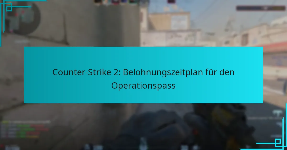 Counter-Strike 2: Belohnungszeitplan für den Operationspass