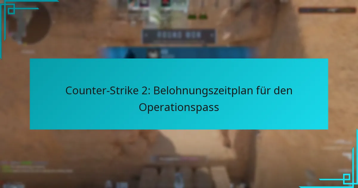 Counter-Strike 2: Belohnungszeitplan für den Operationspass