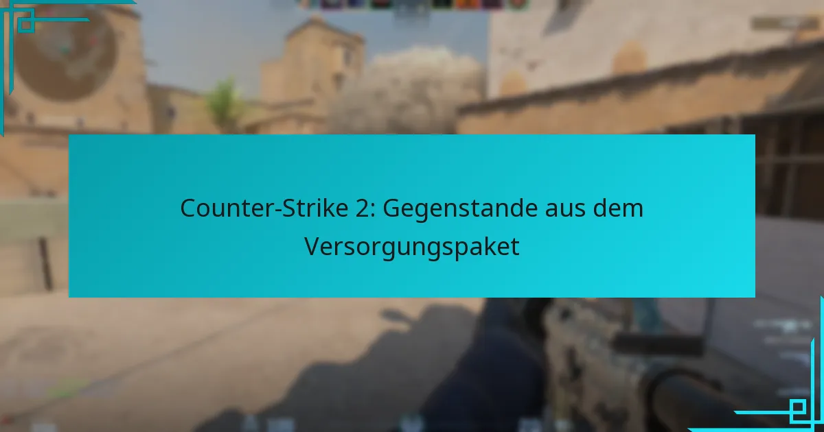 Counter-Strike 2: Gegenstande aus dem Versorgungspaket