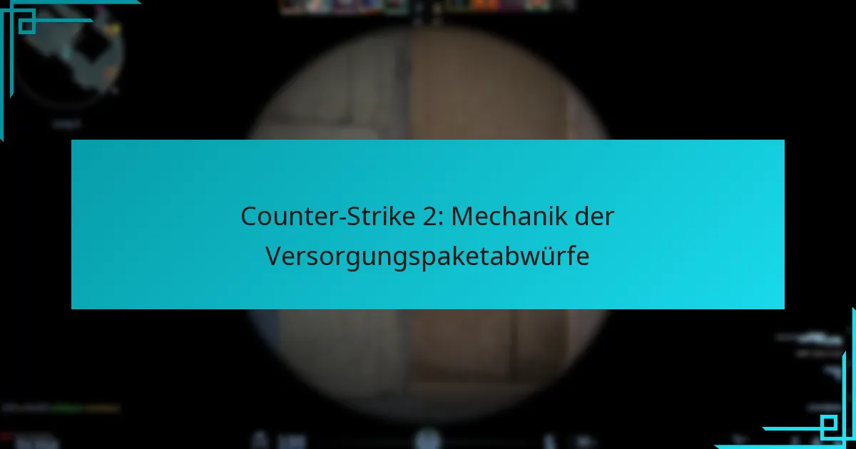 Counter-Strike 2: Mechanik der Versorgungspaketabwürfe