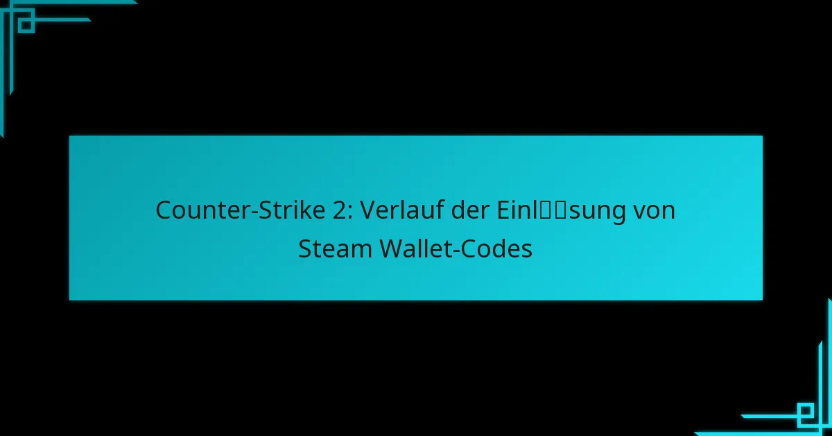 Counter-Strike 2: Verlauf der Einlösung von Steam Wallet-Codes