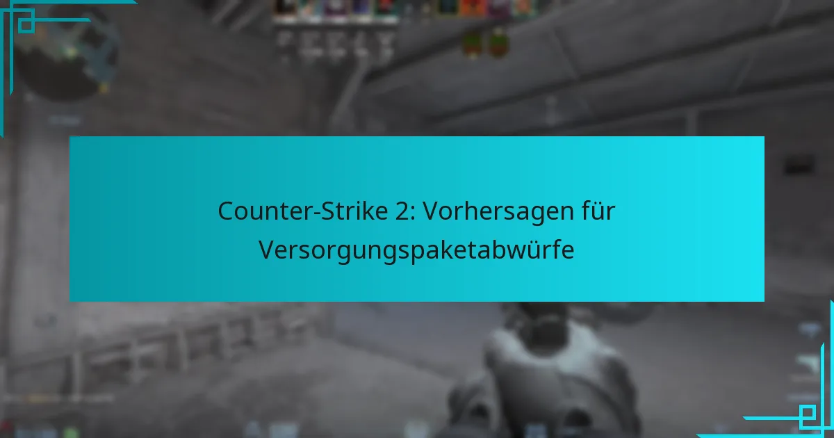 Counter-Strike 2: Vorhersagen für Versorgungspaketabwürfe