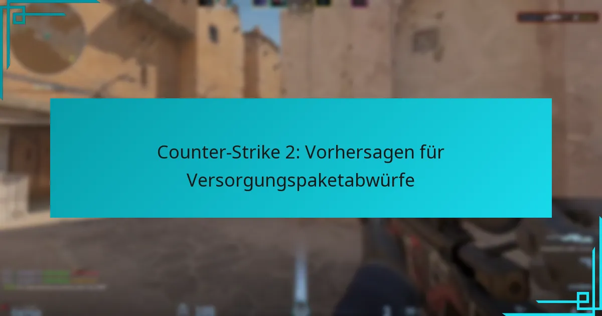 Counter-Strike 2: Vorhersagen für Versorgungspaketabwürfe