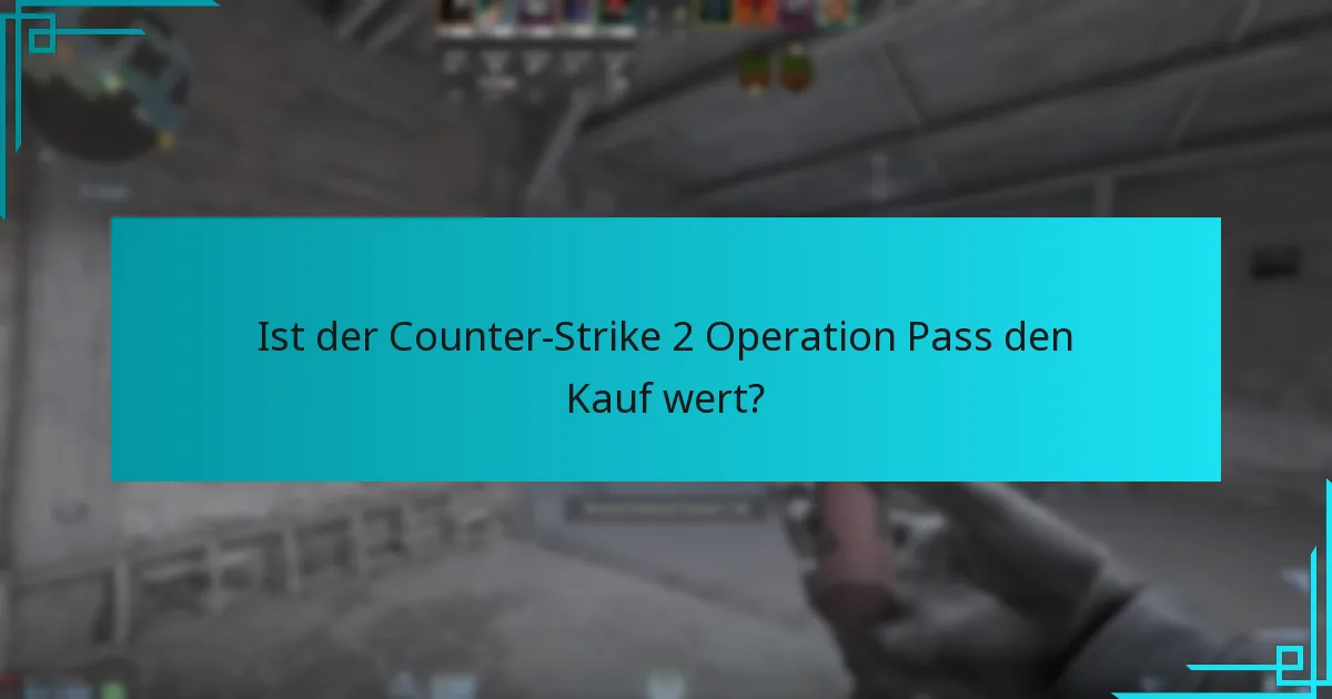 Ist der Counter-Strike 2 Operation Pass den Kauf wert?