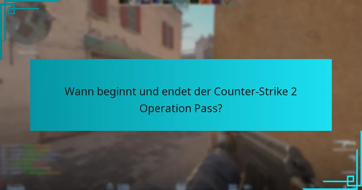 Wann beginnt und endet der Counter-Strike 2 Operation Pass?