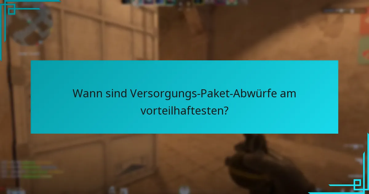 Wie nutzt man Versorgungs-Paket-Abwürfe effektiv?