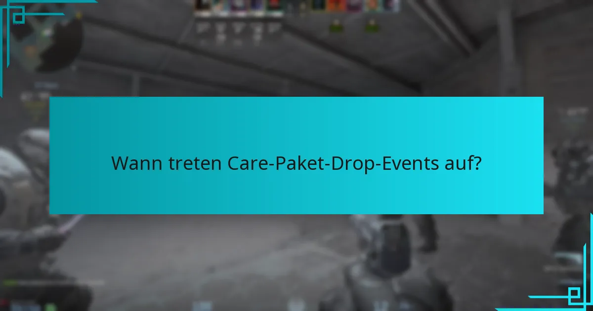 Wann treten Care-Paket-Drop-Events auf?