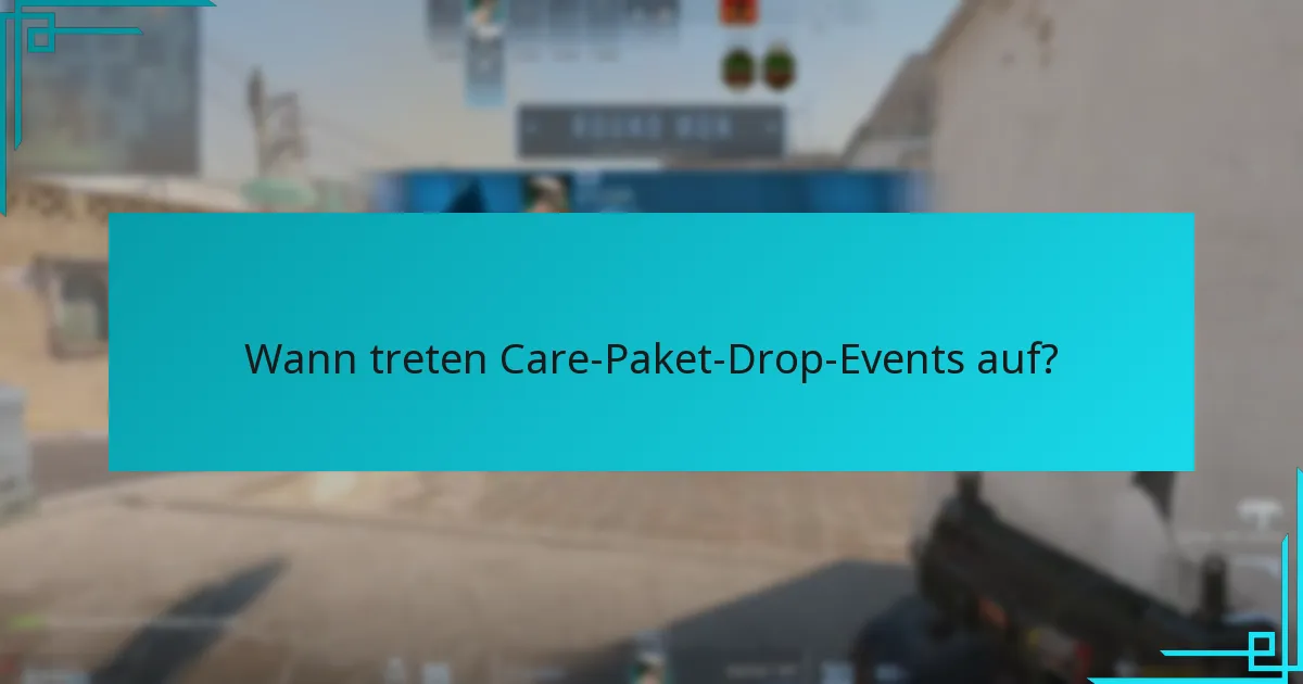 Wann treten Care-Paket-Drop-Events auf?