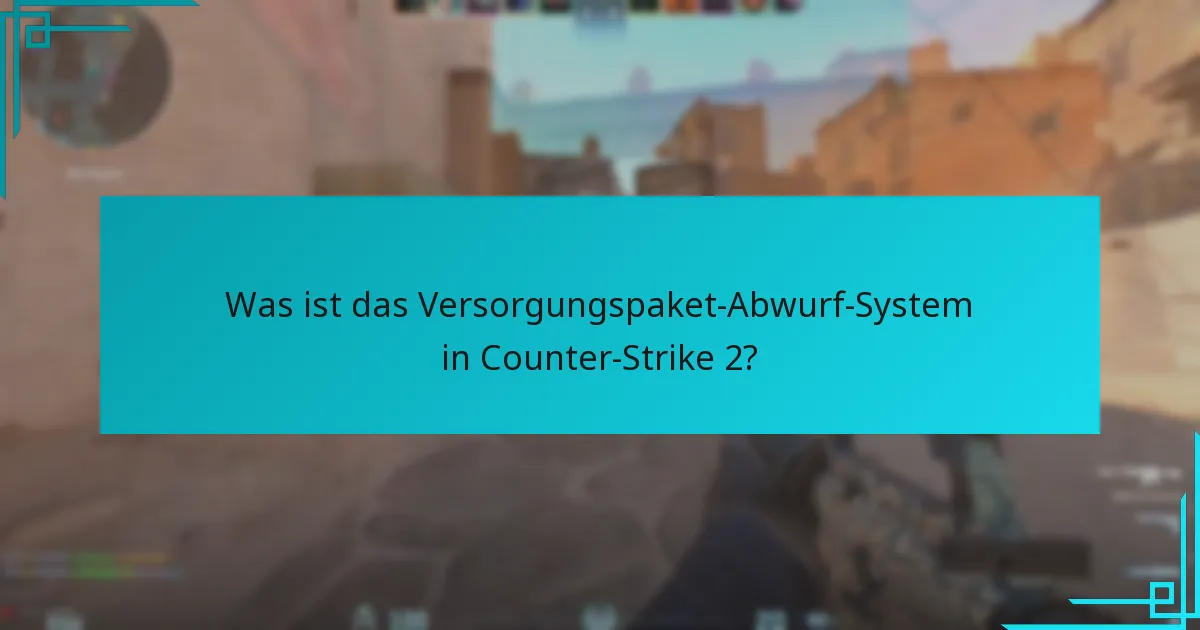 Wie hat sich das Versorgungspaket-Abwurf-System in Counter-Strike 2 entwickelt?