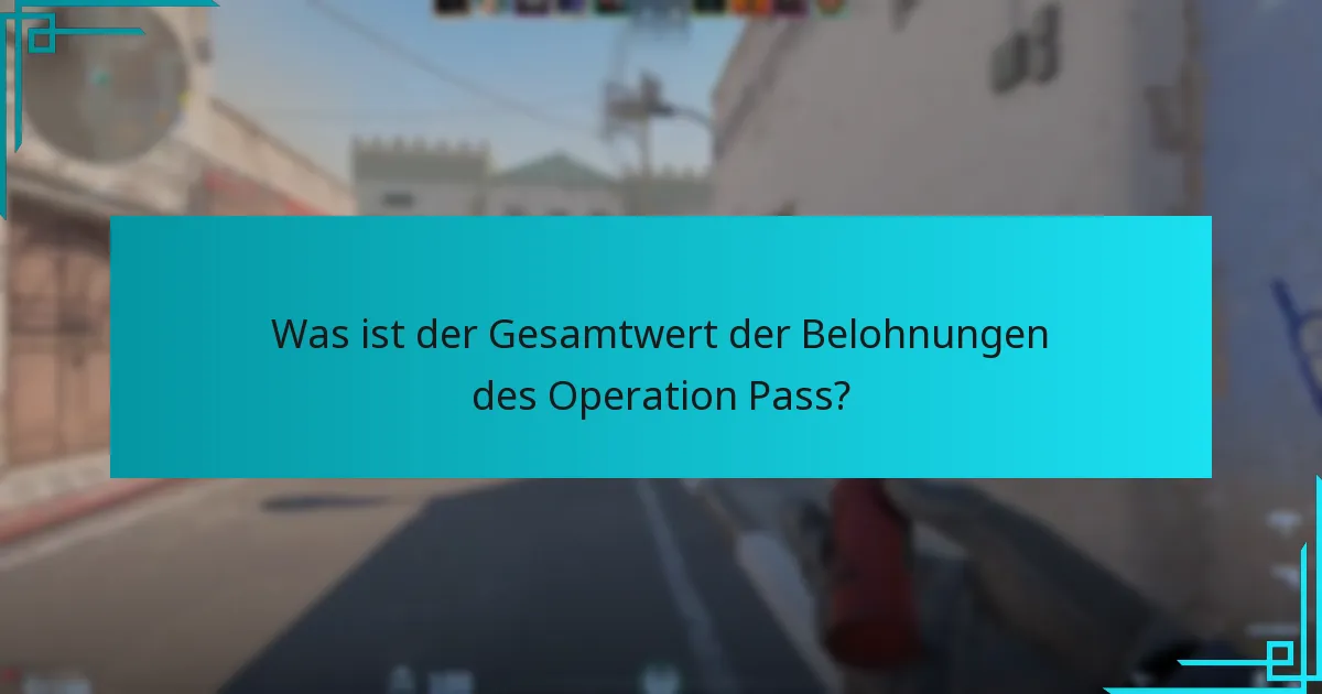 Was ist der Gesamtwert der Belohnungen des Operation Pass?
