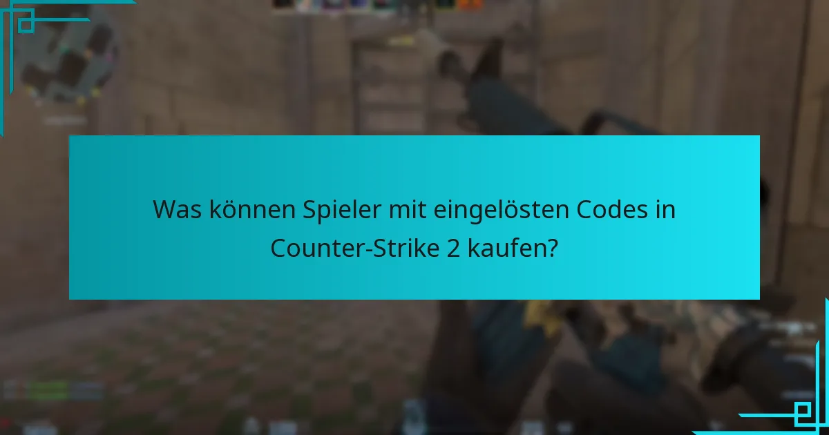 Was können Spieler mit eingelösten Codes in Counter-Strike 2 kaufen?
