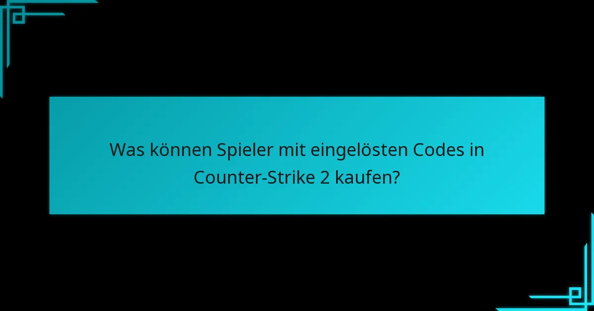 Welche aktuellen Updates beeinflussen die Einlösung von Steam Wallet-Codes in Counter-Strike 2?