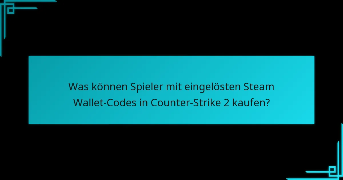 Wie können Spieler den Wert ihrer Steam Wallet-Codes in Counter-Strike 2 maximieren?
