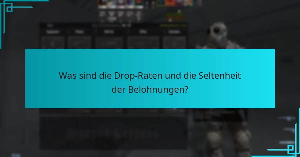 Was sind die Drop-Raten und die Seltenheit der Belohnungen?