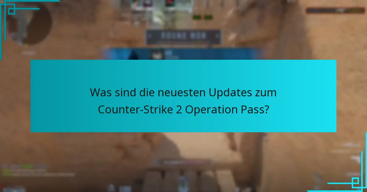 Was sind die neuesten Updates zum Counter-Strike 2 Operation Pass?