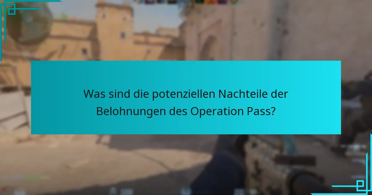 Was sind die potenziellen Nachteile der Belohnungen des Operation Pass?
