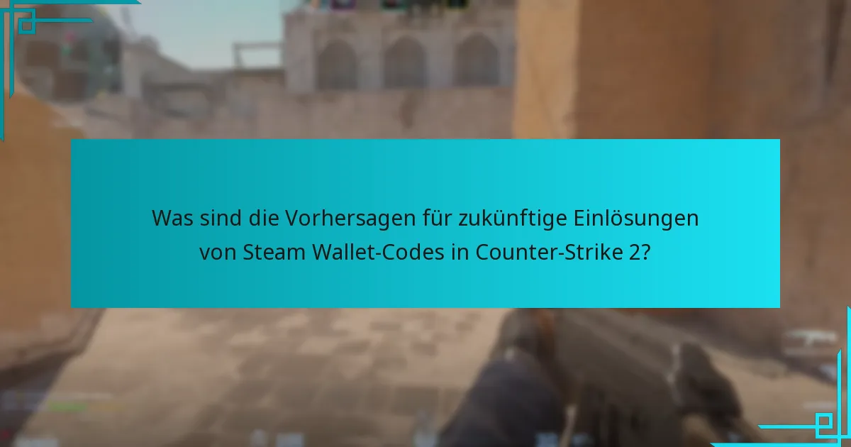 Was sind die Vorhersagen für zukünftige Einlösungen von Steam Wallet-Codes in Counter-Strike 2?