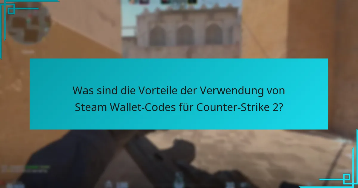 Wie löse ich Steam Wallet-Codes für Counter-Strike 2 ein?