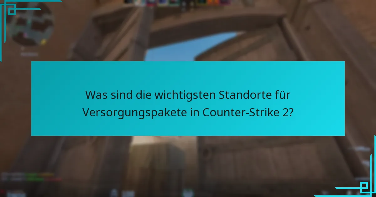 Wie oft fallen Versorgungspakete in Counter-Strike 2?