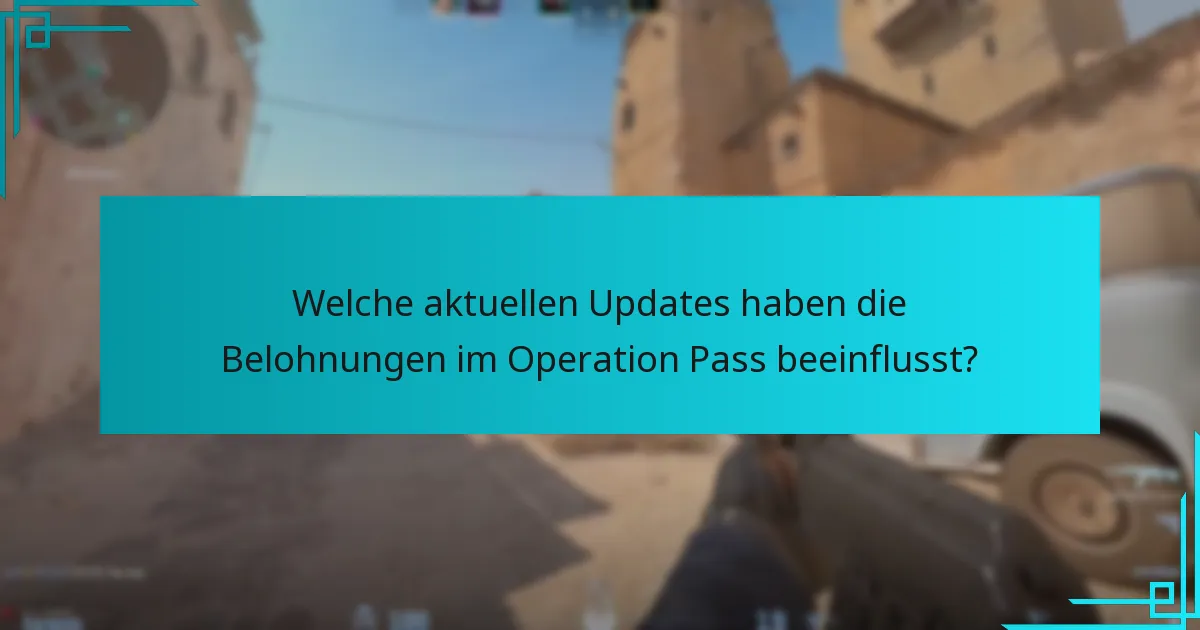 Welche aktuellen Updates haben die Belohnungen im Operation Pass beeinflusst?