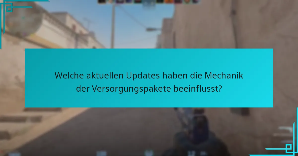 Welche aktuellen Updates haben die Mechanik der Versorgungspakete beeinflusst?