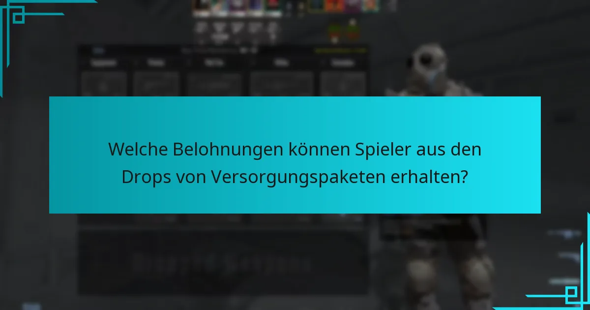 Welche Belohnungen können Spieler aus den Drops von Versorgungspaketen erhalten?