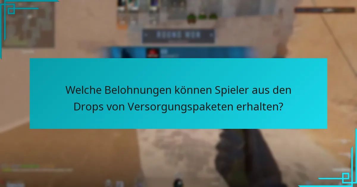 Wie können Spieler ihre Belohnungen aus Versorgungspaketen maximieren?