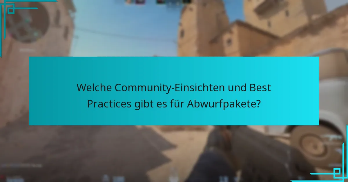 Welche Community-Einsichten und Best Practices gibt es für Abwurfpakete?