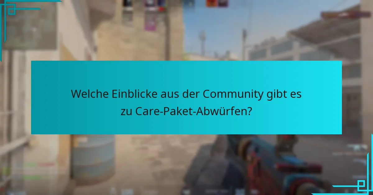 Welche Einblicke aus der Community gibt es zu Care-Paket-Abwürfen?
