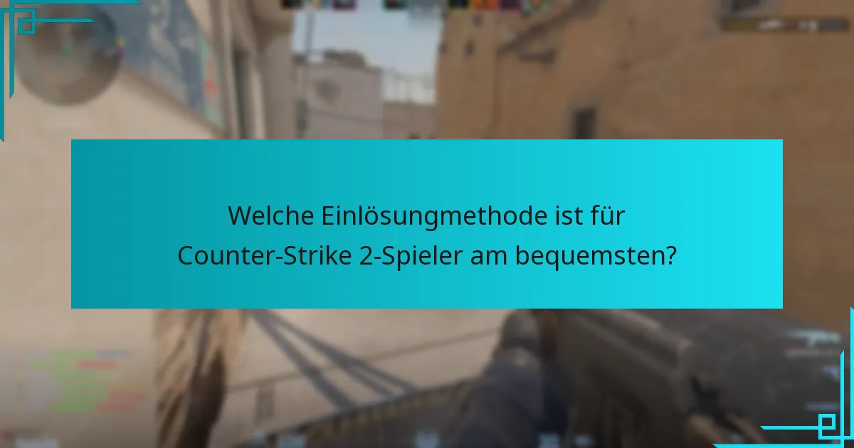 Welche Einlösungmethode ist für Counter-Strike 2-Spieler am bequemsten?