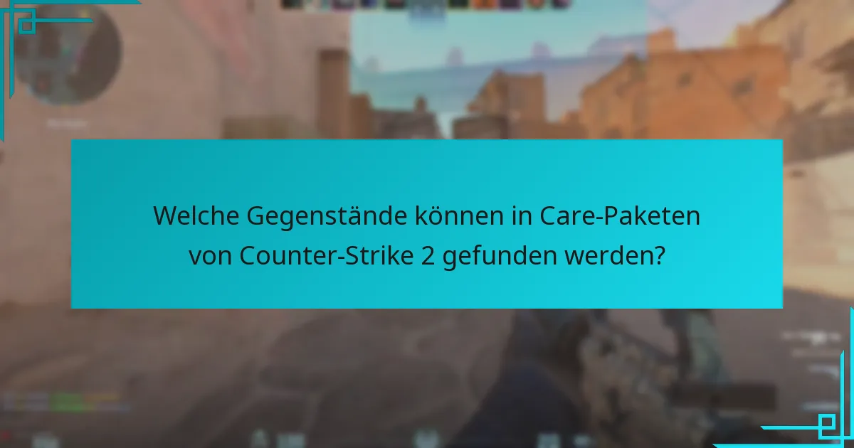 Was sind die neuesten Updates zu Care-Paket-Gegenständen?