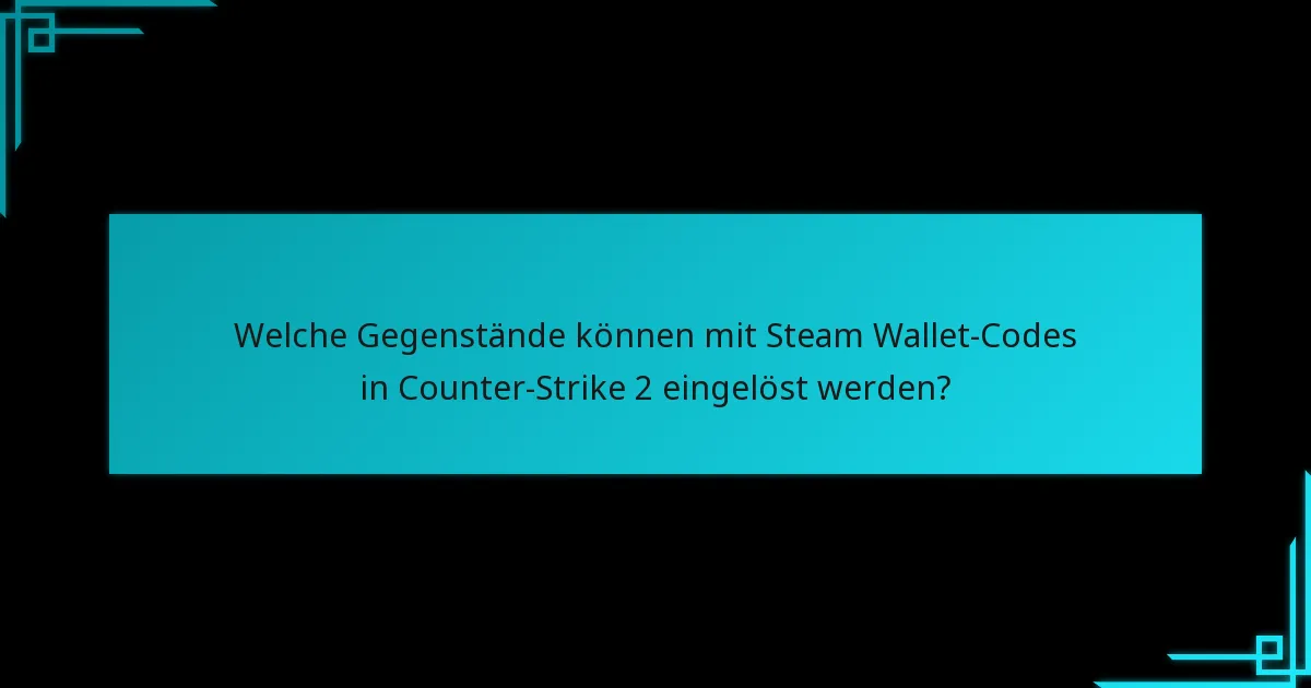 Wie funktionieren Steam Wallet-Codes im Zusammenhang mit Counter-Strike 2?