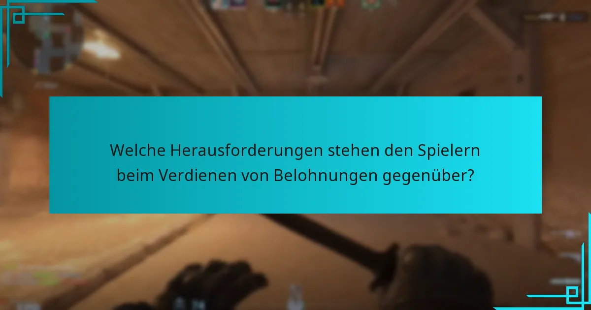 Welche Herausforderungen stehen den Spielern beim Verdienen von Belohnungen gegenüber?