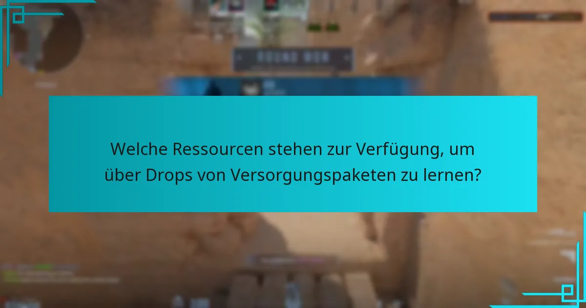 Welche Ressourcen stehen zur Verfügung, um über Drops von Versorgungspaketen zu lernen?
