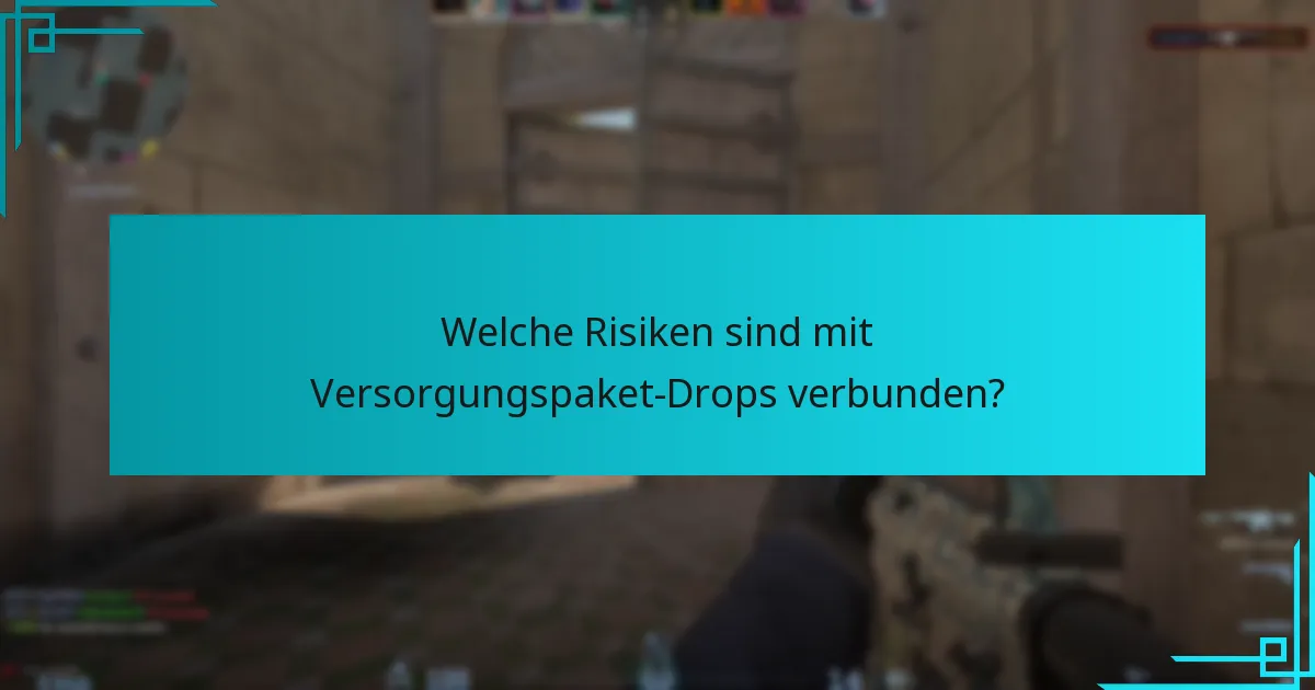 Welche Risiken sind mit Versorgungspaket-Drops verbunden?