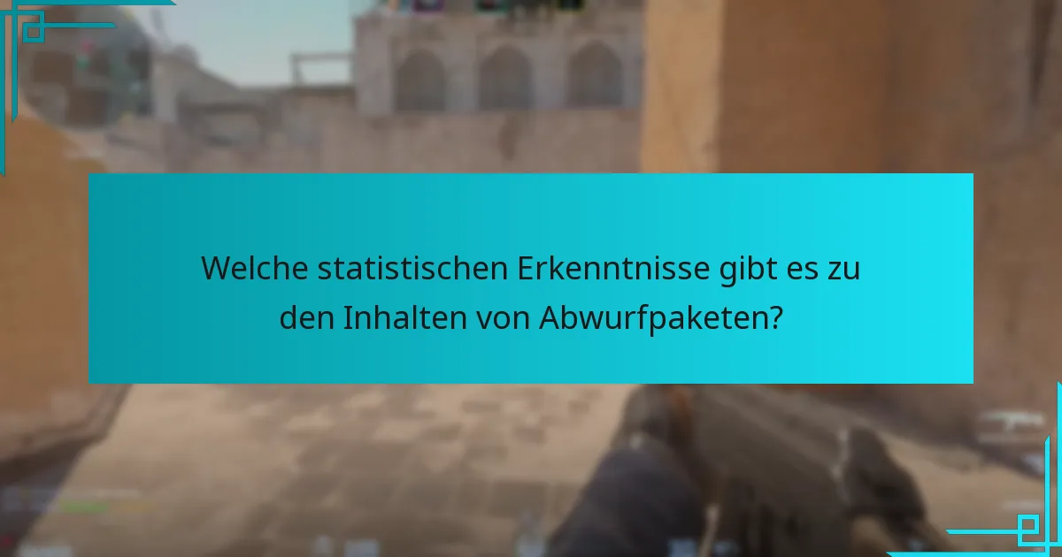 Welche statistischen Erkenntnisse gibt es zu den Inhalten von Abwurfpaketen?