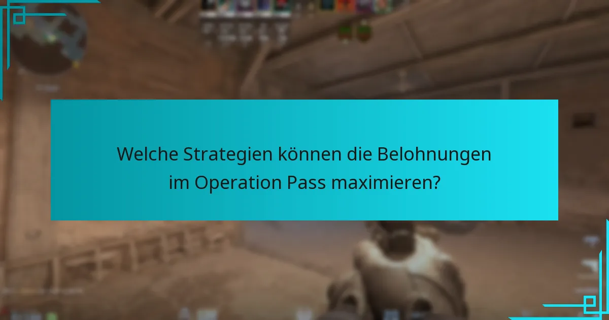 Welche Strategien können die Belohnungen im Operation Pass maximieren?