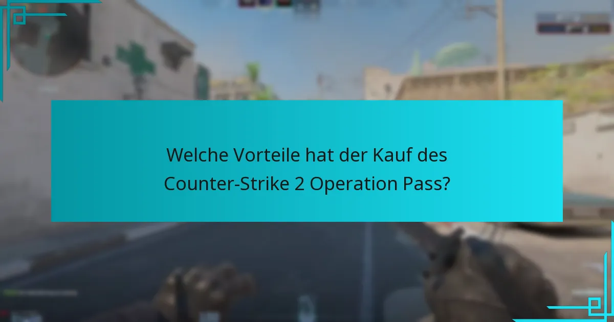 Welche Vorteile hat der Kauf des Counter-Strike 2 Operation Pass?