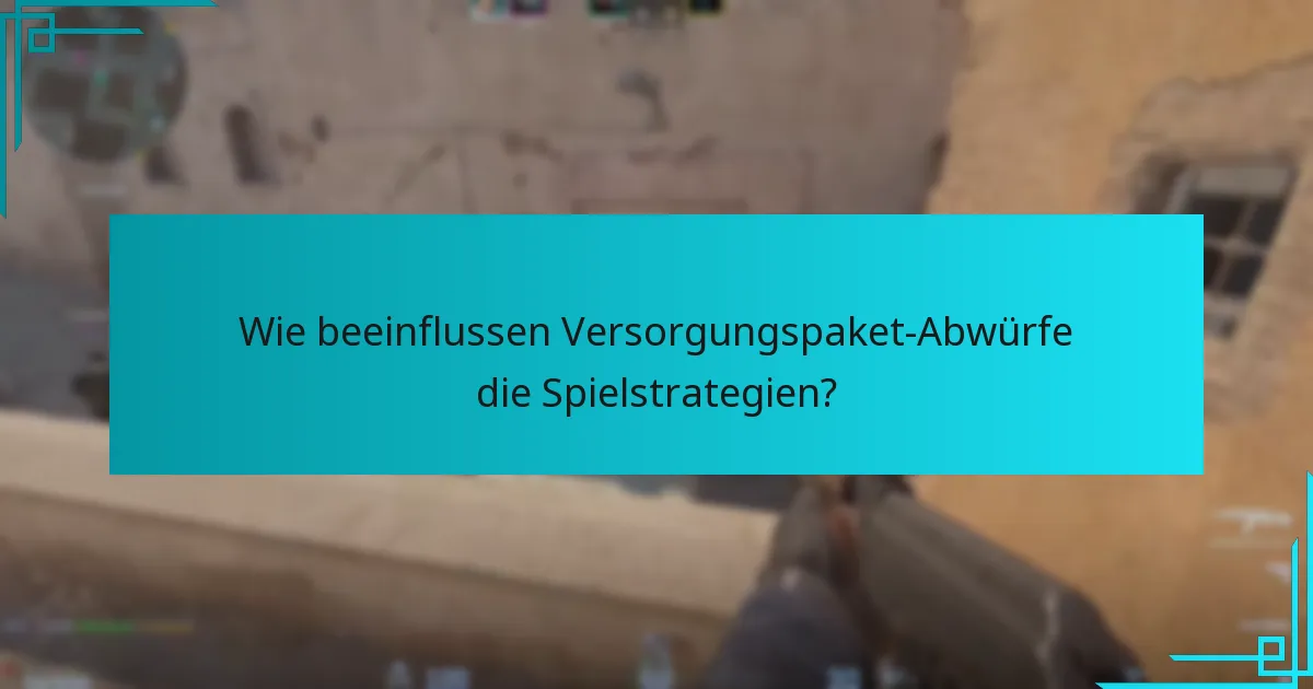 Wie beeinflussen Versorgungspaket-Abwürfe die Spielstrategien?