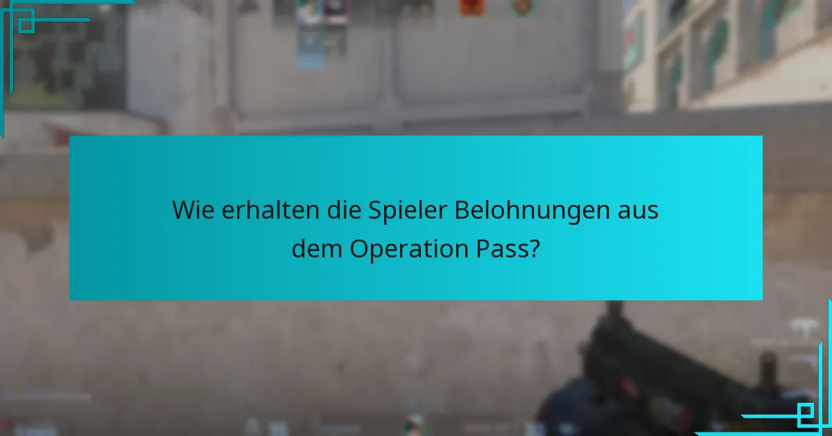 Wie erhalten die Spieler Belohnungen aus dem Operation Pass?