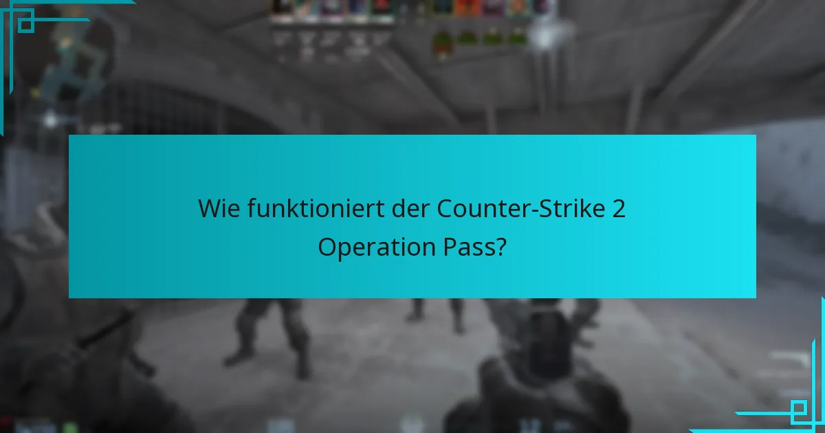 Wie funktioniert der Counter-Strike 2 Operation Pass?