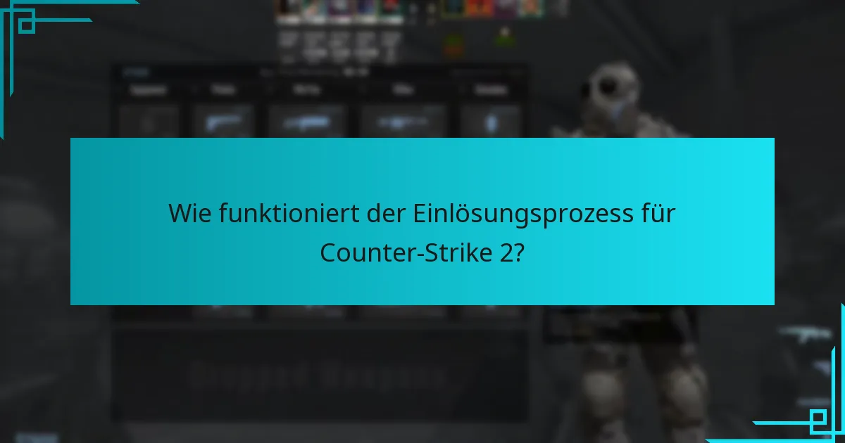 Wie funktioniert der Einlösungsprozess für Counter-Strike 2?