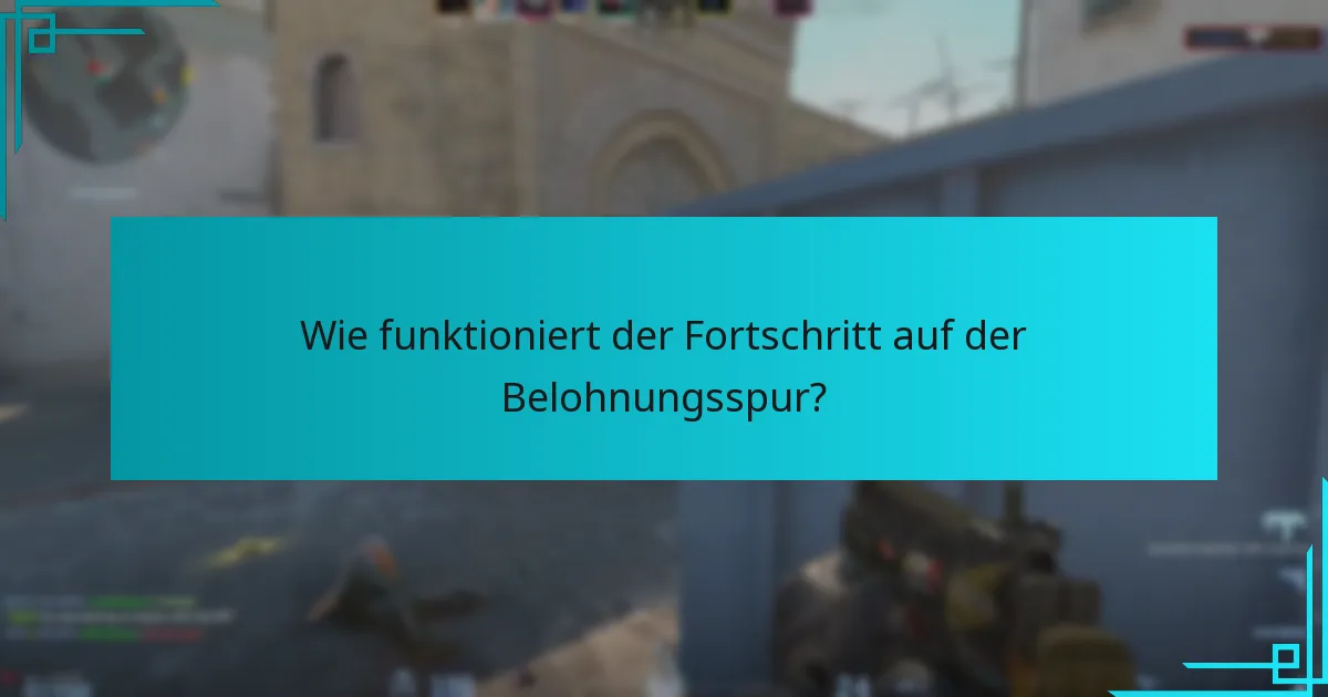 Wie funktioniert der Fortschritt auf der Belohnungsspur?