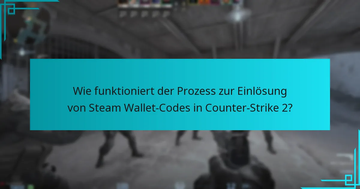 Wie funktioniert der Prozess zur Einlösung von Steam Wallet-Codes in Counter-Strike 2?
