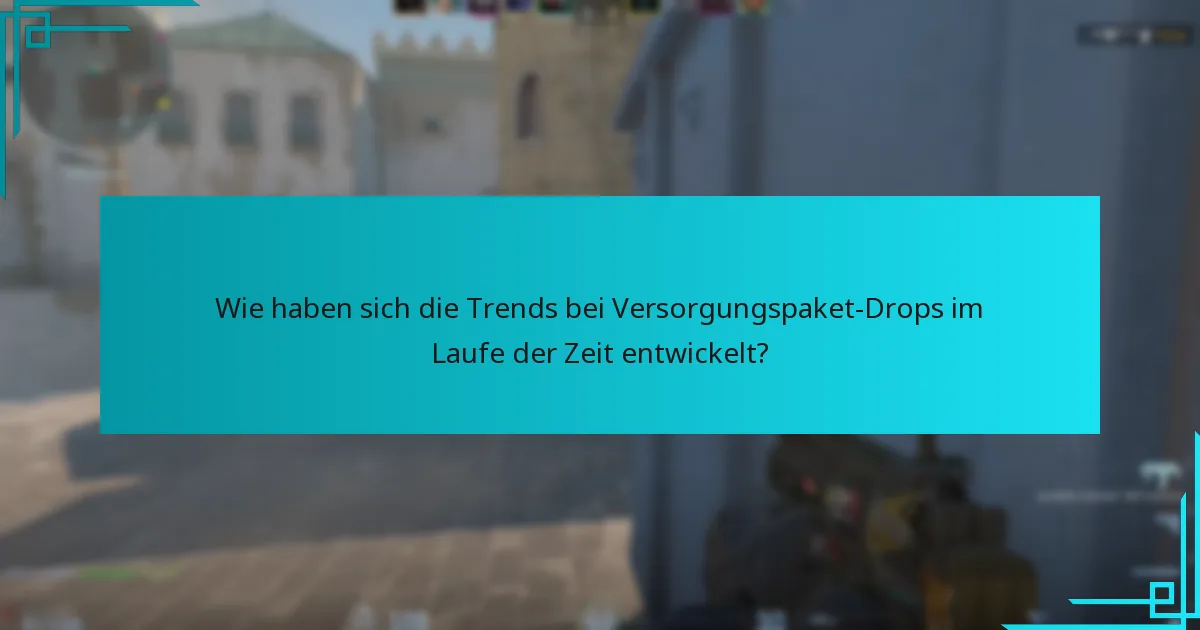 Wie haben sich die Trends bei Versorgungspaket-Drops im Laufe der Zeit entwickelt?