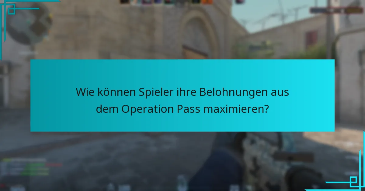 Wie können Spieler ihre Belohnungen aus dem Operation Pass maximieren?