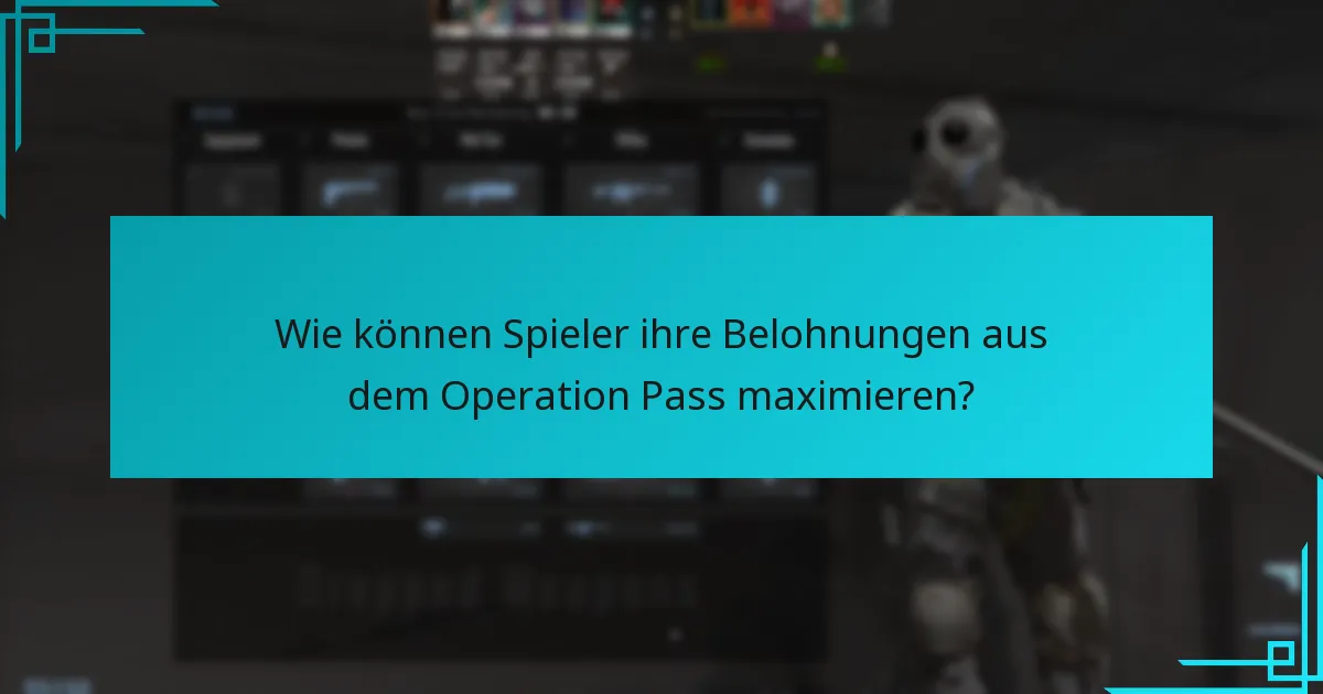 Wie können Spieler ihre Belohnungen aus dem Operation Pass maximieren?