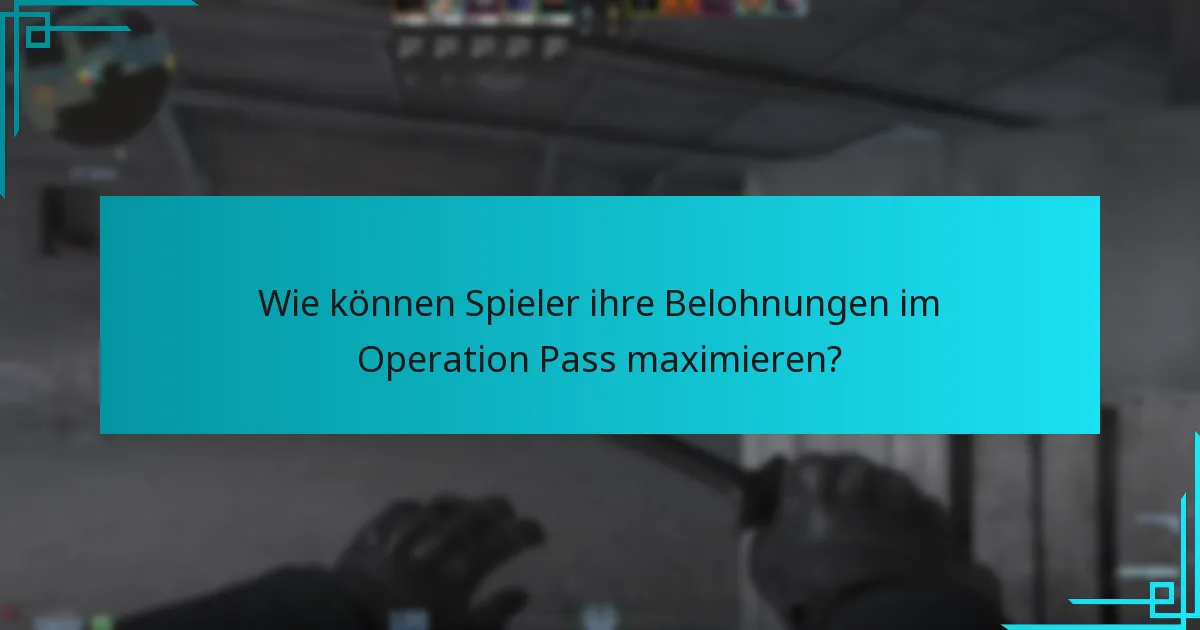 Wie können Spieler ihre Belohnungen im Operation Pass maximieren?